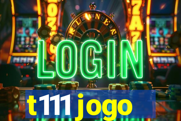 t111 jogo